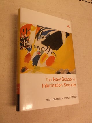 Item #9361 The New School of Information Security. Andrew Stewart, Adam Shostack