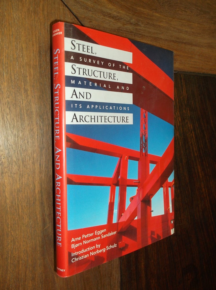 Item #9436 Steel, Structure, and Architecture: A Survey of the Material and its Applications. Arne Petter Eggen, Bjorn Normann Sandaker.