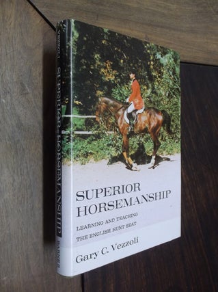 Item #9612 Superior Horsemanship: Learning and Teaching the English Hunt Seat. Gary C. Vezzoli