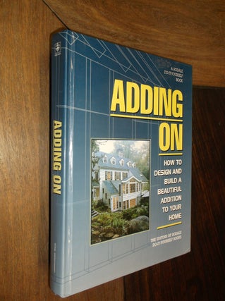 Item #9614 Adding On: How to Design and Build a Beautiful Addition to Your Home. Roger Yepsen