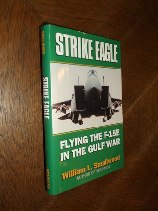 Item #9714 Strike Eagle: Flying the F-15E in the Gulf War. William L. Smallwood